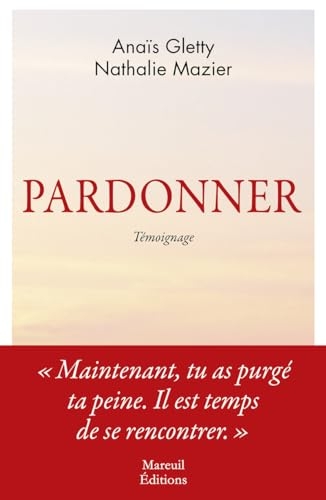 Pardonner - Ma rencontre bouleversante avec celle qui a tué mon père.