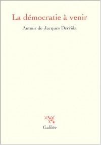 La démocratie à venir : Autour de Jacques Derrida