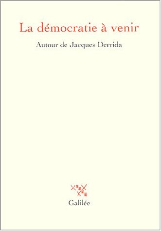 La démocratie à venir : Autour de Jacques Derrida