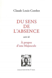 Du sens de l'absence - suivi de : À propos d'une majuscule