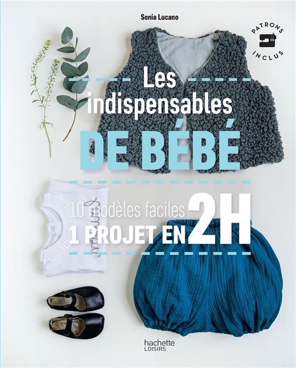 Les indispensables de bébé: 10 modèles faciles - 1 projet en 2H