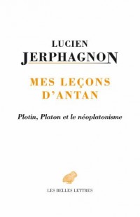 Mes Leçons d'antan : Platon, Plotin et le néoplatonisme