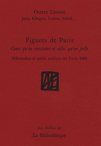 Figures de Paris : Ceux qu'on rencontre et celles qu'on frôle - Silhouettes et petits métiers du Paris 1900