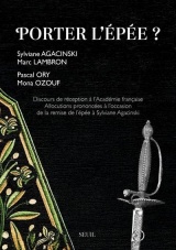 Porter l'épée ?: Discours de réception à lAcadémie française. Allocutions prononcées à loccasion de la remise de l