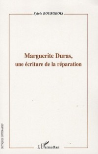 Marguerite Duras, Une écriture de la réparation