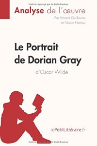 Le Portrait de Dorian Gray d'Oscar Wilde (Analyse de l'oeuvre): Comprendre La Littérature Avec Lepetitlittéraire.Fr