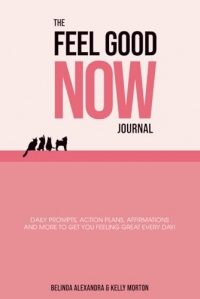 The Feel Good NOW Journal: 90 Day Program, Shift Your Mindset, Track Your Growth, Build Positive Habits | 6x9 inches | 329 pages