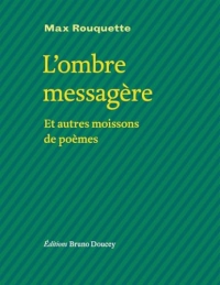 L'ombre messagère - et autres moissons de poèmes