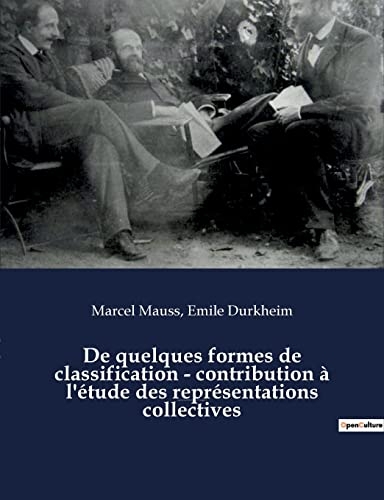 De quelques formes de classification - contribution à l'étude des représentations collectives: un essai de Marcel Mauss et Emile Durkheim paru dans L’Année sociologique (1903)