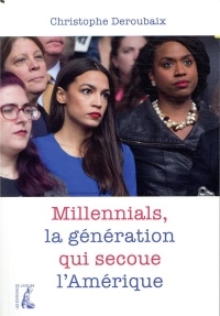 Millennials: Cette Jeunesse Qui Ebranle l'Amerique