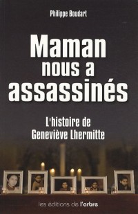 Maman nous a assassinés : L'histoire de Geneviève Lhermitte