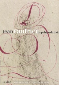Jean Fautrier la Pulsion du Trait