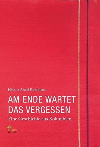 Am Ende wartet das Vergessen: Eine Geschichte aus Kolumbien