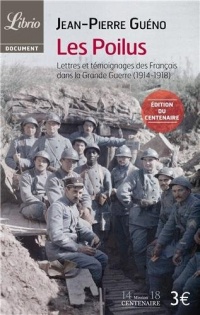 Les Poilus, : Lettres et témoignages des Français dans la Grande Guerre (1914-1918)