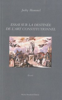 Essai sur la destinée de l'art constitutionnel