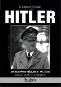 Hitler, biographie médicale et politique : La fin de l'aventure