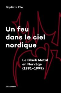 Un feu dans le ciel nordique. Le Black Metal en Norvège (1991-1999) - Livre