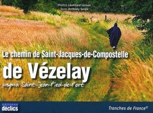 Le chemin de Saint-Jacques-de-Compostelle de Vézelay jusqu'à Saint-Jean-Pied-de-Port