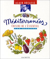 Méditerranées. Cuisine de l'essentiel : 130 recettes