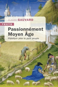 Passionnément Moyen Âge: Plaidoyer pour le petit peuple