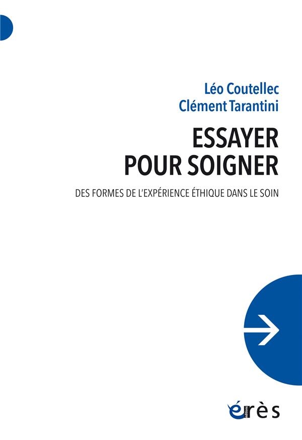 Essayer pour soigner: Des formes de l’expérience éthique dans le soin