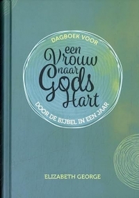 Dagboek voor Een vrouw naar Gods hart-door de Bijbel in een jaar