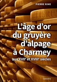 L’âge d’or du gruyère d’alpage à Charmey aux XVIIe et XVIIIe siècles