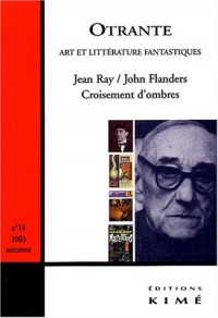 Otrante, N° 14 Automne 2003 : Jean Ray/John Flanders : Croisement d'ombres