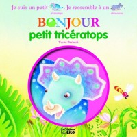 Bonjour les Dinosaures : Bonjour Petit Triceratops