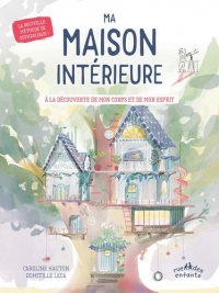 Ma maison intérieure: À la découverte de mon corps et de mon esprit