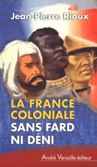 La France coloniale sans fard ni déni : De Ferry à de Gaulle en passant par Alger