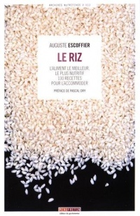 Le riz : L'aliment le meilleur, le plus nutritif - 130 recettes pour l'accommoder