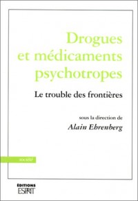 Drogues et médicaments psychotropes. Le Trouble des frontières