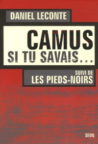 Camus, si tu savais... Suivi de Les Pieds-noirs