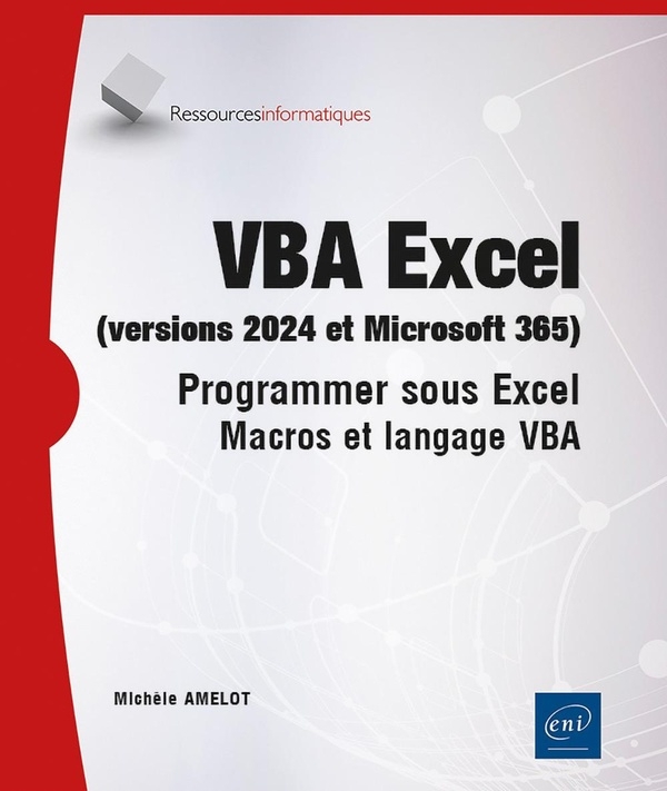VBA Excel (versions 2024 et Microsoft 365): Programmer sous Excel : macros et langage VBA