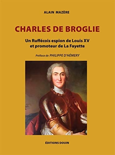 Charles de Broglie: Un Ruffécois espion de Louis XV et promoteur de La Fayette