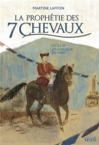 Les Chevaux du vent. Prophétie des 7 chevaux, tome 3 (3)