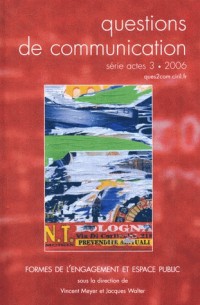 Questions de Communication, Serie Actes 3/2006. Formes de l'Engagemen T et Espace Public