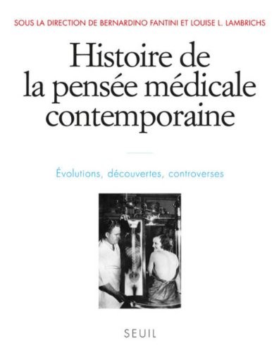 Histoire de la pensée médicale contemporaine, t.4. Evolutions, découvertes, controverses (4)