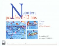 Natation pour les 6-12 ans. 72 étapes, 72 jeux à l'école élémentaire