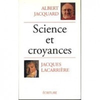 Science et croyances. suivis de Demain dépend de nous. et Un certain regard sur le monde : Entretiens