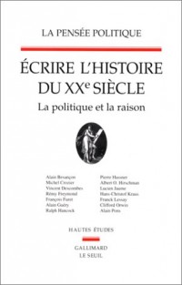 La Pensée politique. Ecrire l'histoire du XXe siècle. La politique et la raison (2)