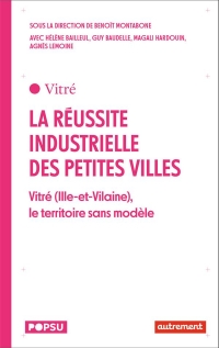 La réussite industrielle des petites villes: Vitré (Ille-et-Vilaine), le territoire sans modèle