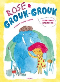 Rose et Grouk-Grouk - Bienvenue, mammouth !