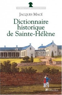 Dictionnaire historique de Sainte-Hélène : Chronologique, biographique et thématique