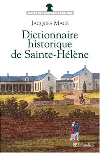 Dictionnaire historique de Sainte-Hélène : Chronologique, biographique et thématique