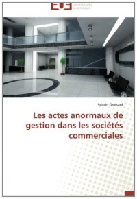 Les actes anormaux de gestion dans les sociétés commerciales