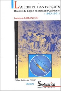 L'archipel des forçats : Histoire du bagne de Nouvelle-Calédonie, 1863-1931