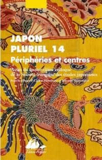 Japon pluriel 14: Le Japon au début du XXIe siècle : dynamiques et mutations. Actes du quatorzième colloque de la Société française des études japonaises
