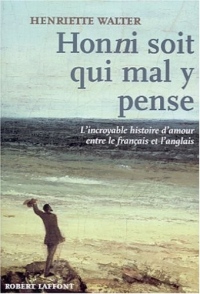 Honni soit qui mal y pense : L'incroyable histoire d'amour entre le français et l'anglais